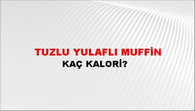 Tuzlu Yulaflı Muffin + kaç kalori