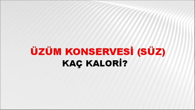 Üzüm Konservesi (Süz) + kaç kalori