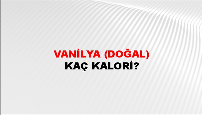 Vanilya (Doğal) + kaç kalori