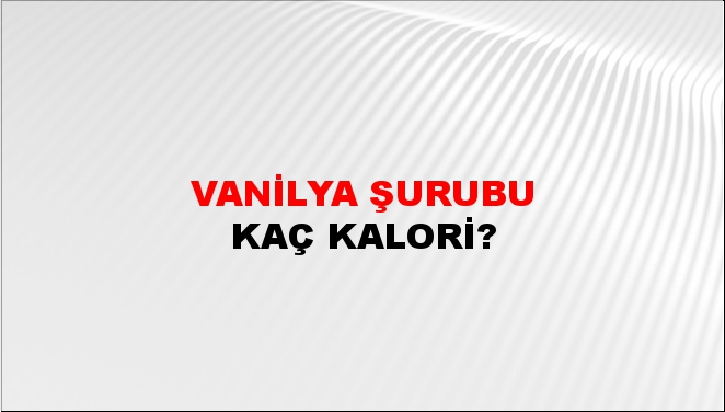 Vanilya Şurubu + kaç kalori