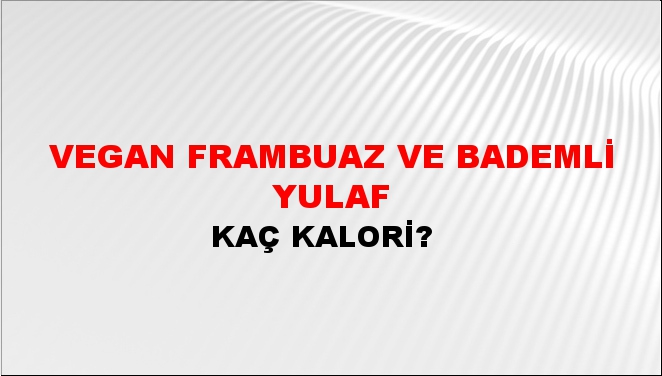 Vegan Frambuaz ve Bademli Yulaf + kaç kalori