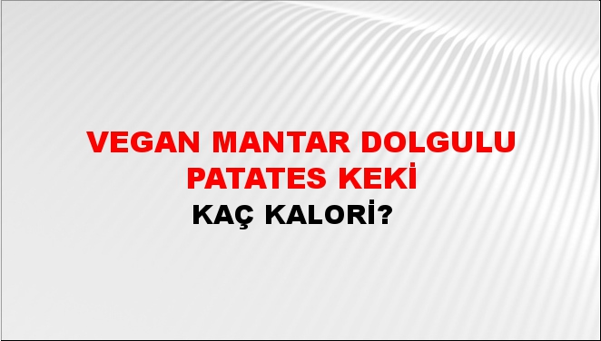 Vegan Mantar Dolgulu Patates Keki + kaç kalori