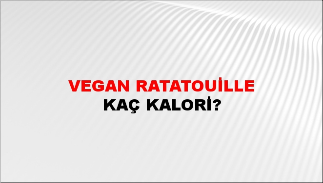 Vegan Ratatouille + kaç kalori