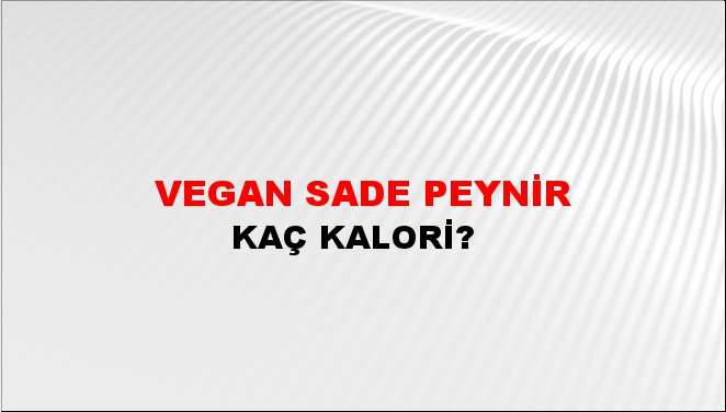 Vegan Sade Peynir + kaç kalori