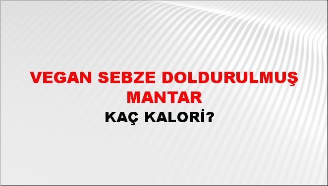 Vegan Sebze Doldurulmuş Mantar + kaç kalori