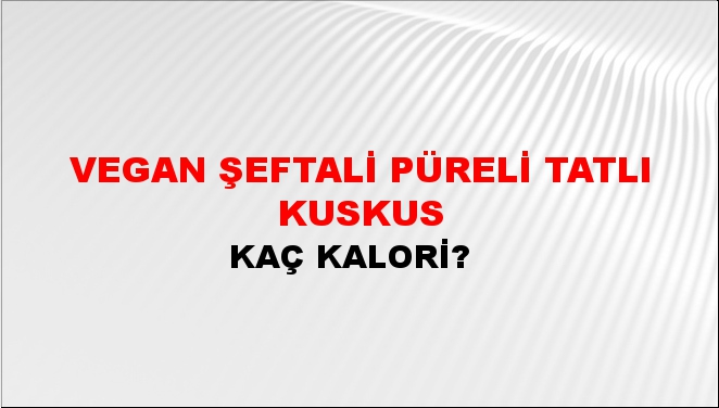 Vegan Şeftali Püreli Tatlı Kuskus + kaç kalori