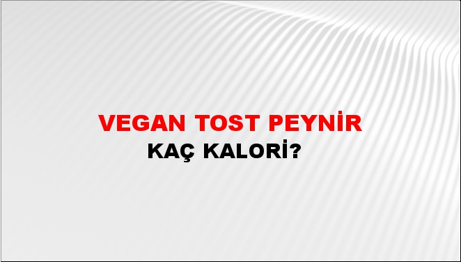 Vegan Tost Peynir + kaç kalori