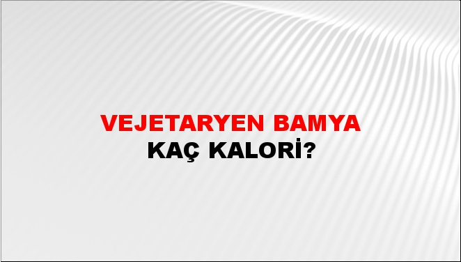 Vejetaryen Bamya + kaç kalori