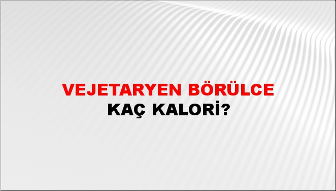 Vejetaryen Börülce + kaç kalori