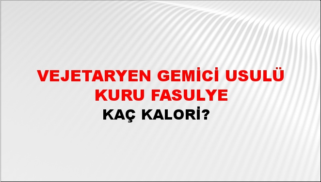 Vejetaryen Gemici Usulü Kuru Fasulye + kaç kalori