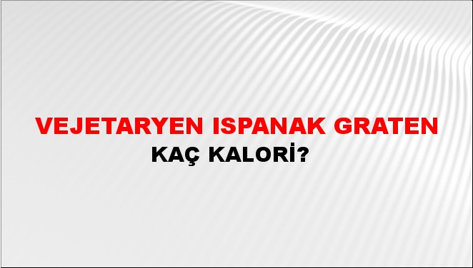 Vejetaryen Ispanak Graten + kaç kalori