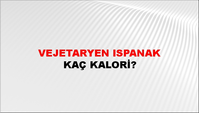 Vejetaryen Ispanak + kaç kalori