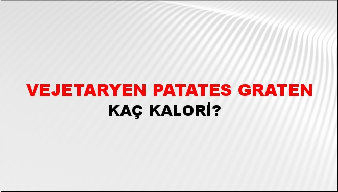 Vejetaryen Patates Graten + kaç kalori