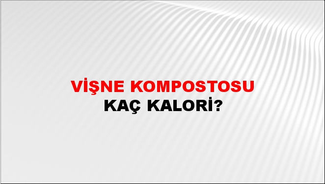 Vişne Kompostosu + kaç kalori