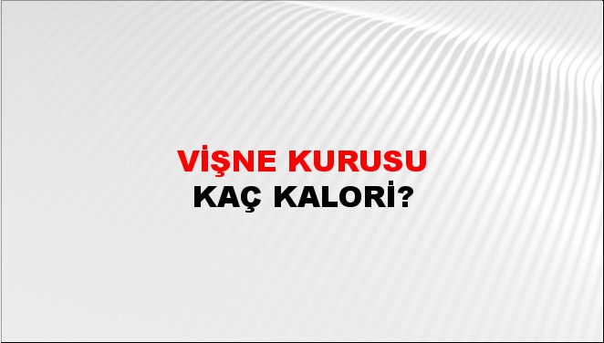 Vişne Kurusu + kaç kalori