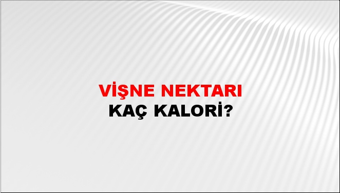 Vişne Nektarı + kaç kalori