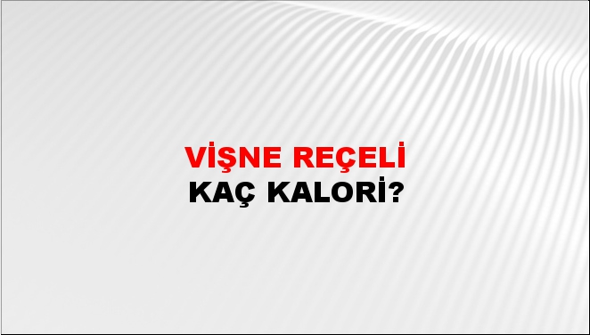 Vişne Reçeli + kaç kalori