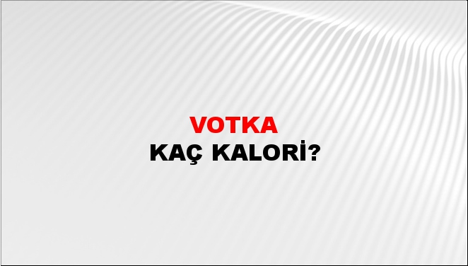 Votka + kaç kalori