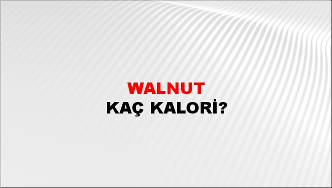 Walnut + kaç kalori