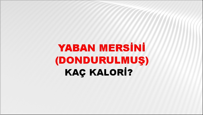 Yaban Mersini (Dondurulmuş) + kaç kalori