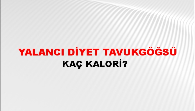 Yalancı Diyet Tavukgöğsü + kaç kalori