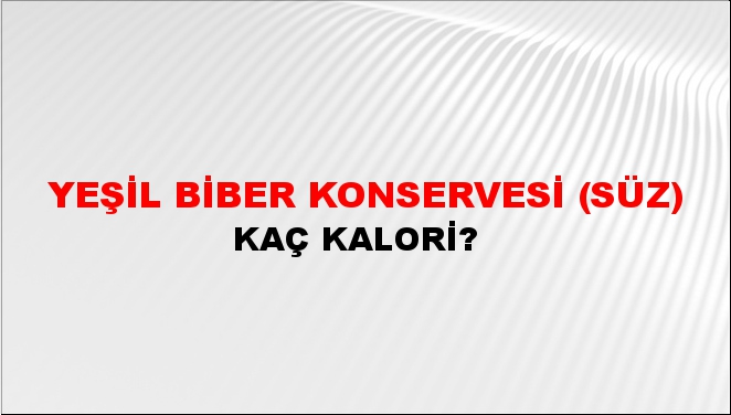 Yeşil Biber Konservesi (Süz) + kaç kalori