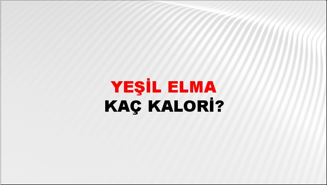 Yeşil elma + kaç kalori