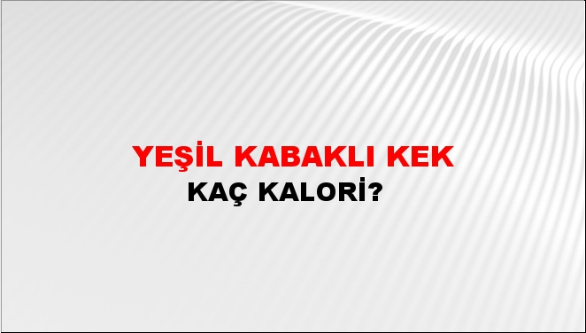 Yeşil Kabaklı Kek + kaç kalori