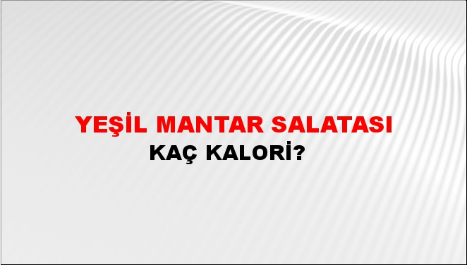 Yeşil Mantar Salatası + kaç kalori