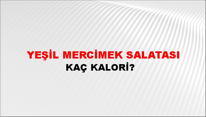 Yeşil Mercimek Salatası + kaç kalori