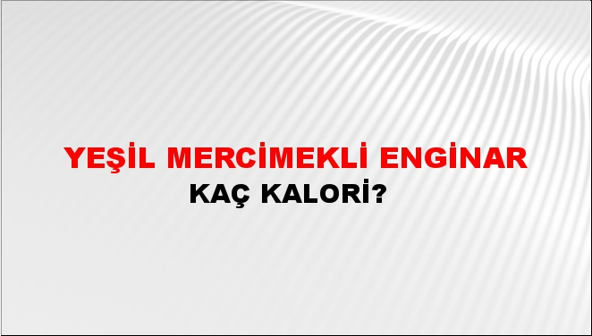 Yeşil Mercimekli Enginar + kaç kalori