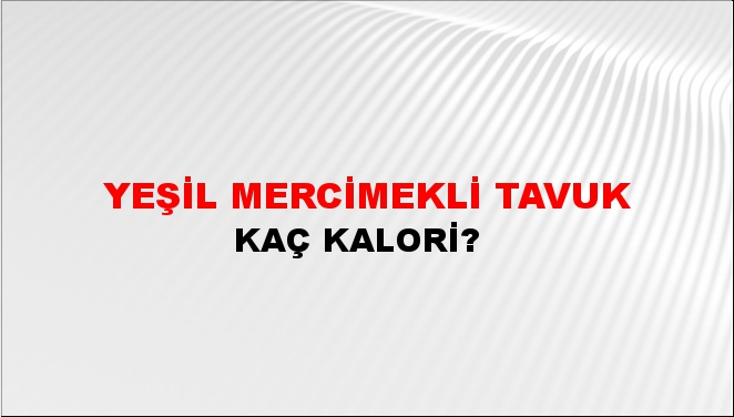 Yeşil Mercimekli Tavuk + kaç kalori