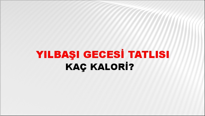 Yılbaşı Gecesi Tatlısı + kaç kalori