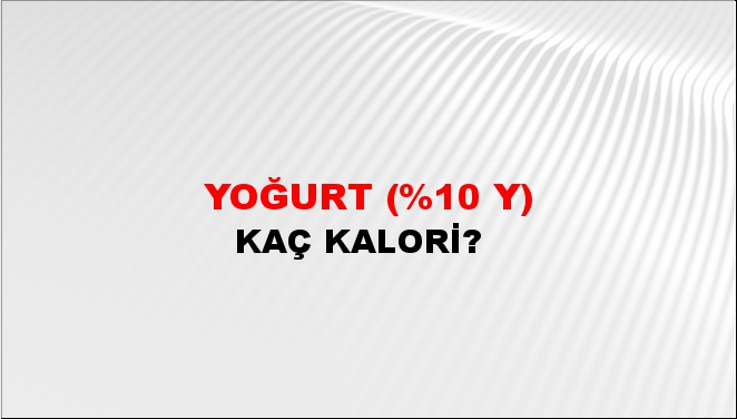 Yoğurt (%10 Y) + kaç kalori