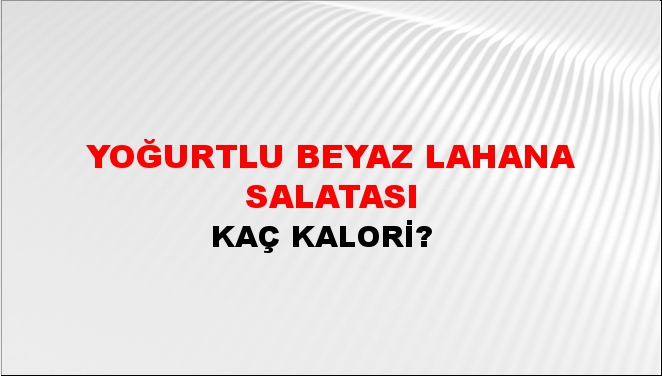 Yoğurtlu Beyaz Lahana Salatası + kaç kalori