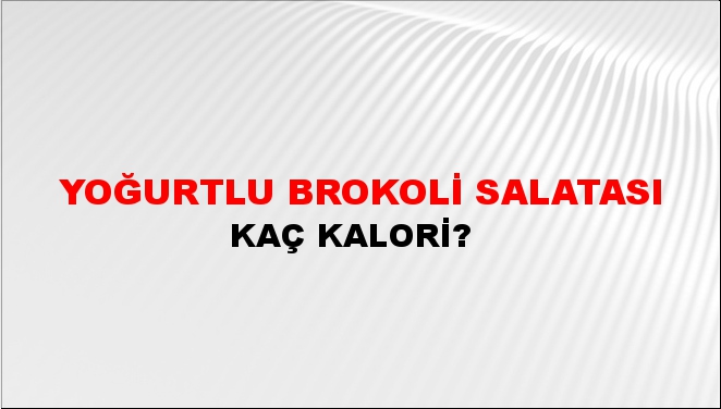 Yoğurtlu Brokoli Salatası + kaç kalori