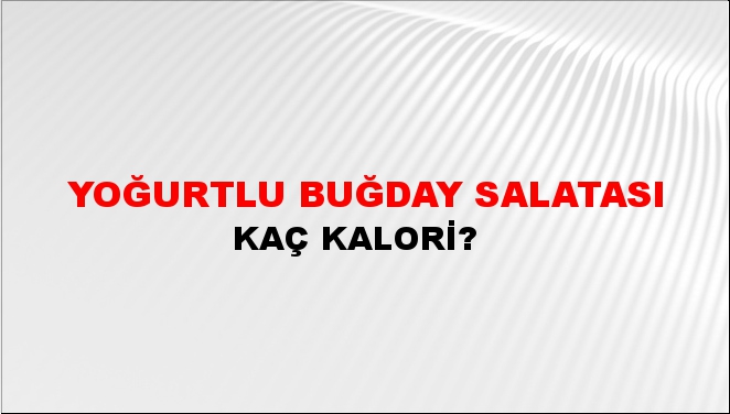 Yoğurtlu Buğday Salatası + kaç kalori