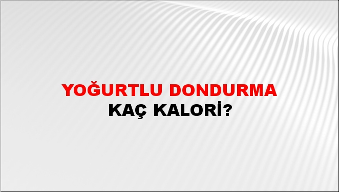 Yoğurtlu Dondurma + kaç kalori