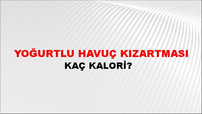 Yoğurtlu Havuç Kızartması + kaç kalori