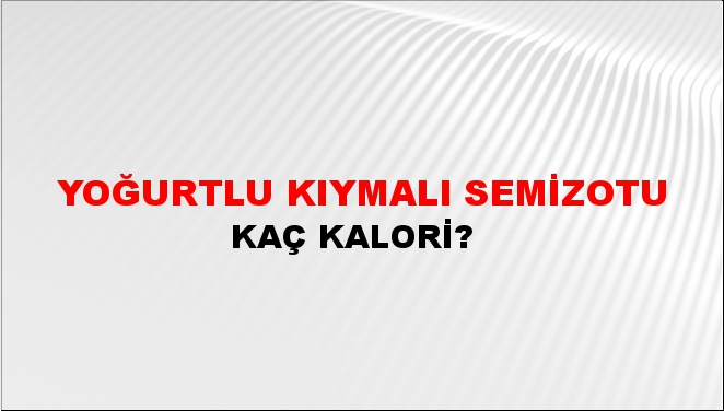 Yoğurtlu Kıymalı Semizotu + kaç kalori