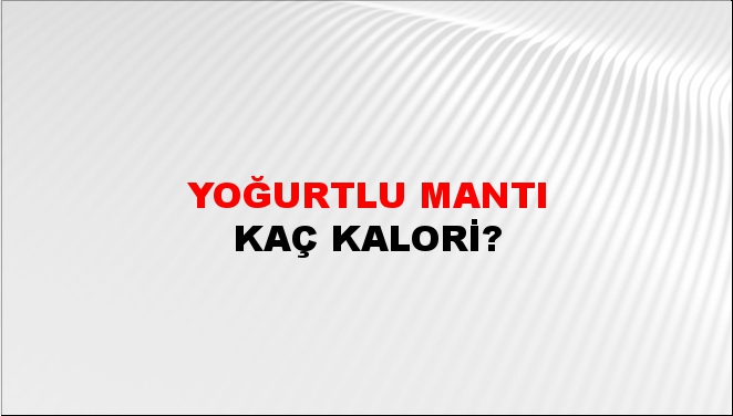 Yoğurtlu Mantı + kaç kalori