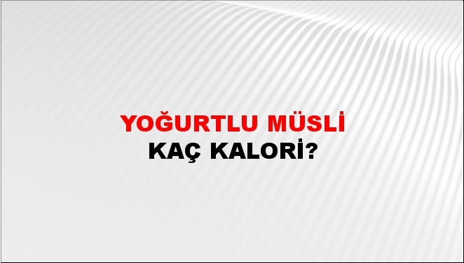 Yoğurtlu Müsli + kaç kalori