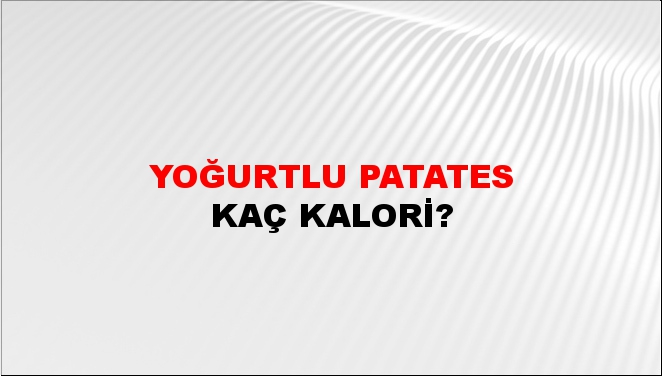 Yoğurtlu Patates + kaç kalori