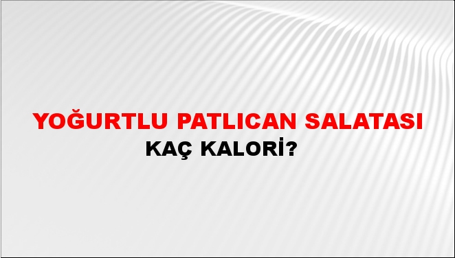 Yoğurtlu Patlıcan Salatası + kaç kalori