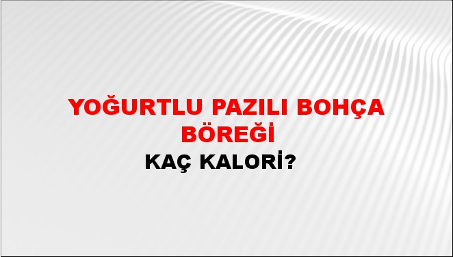 Yoğurtlu Pazılı Bohça Böreği + kaç kalori