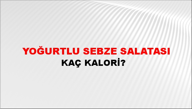 Yoğurtlu Sebze Salatası + kaç kalori