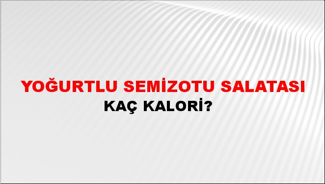 Yoğurtlu Semizotu Salatası + kaç kalori