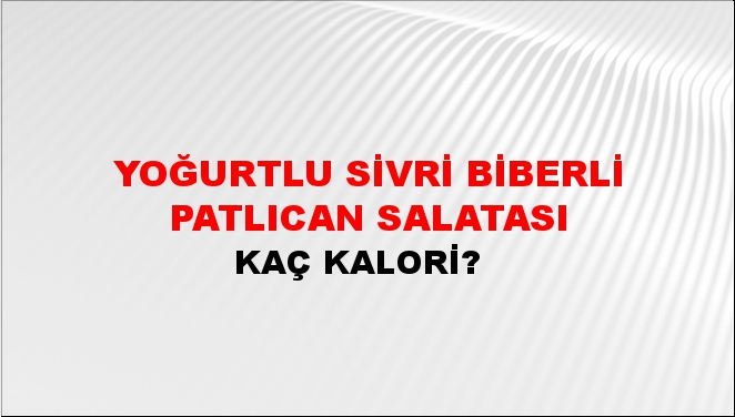 Yoğurtlu Sivri Biberli Patlıcan Salatası + kaç kalori