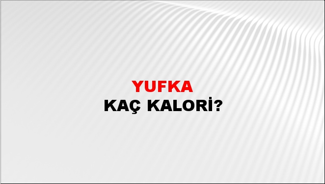 Yufka + kaç kalori