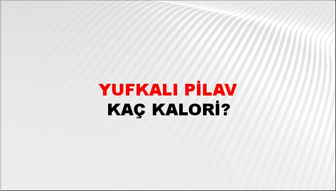 Yufkalı Pilav + kaç kalori